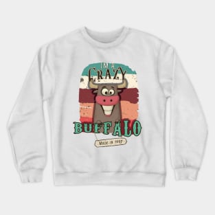 I'm a crazy buffalo made in 1997 Crewneck Sweatshirt